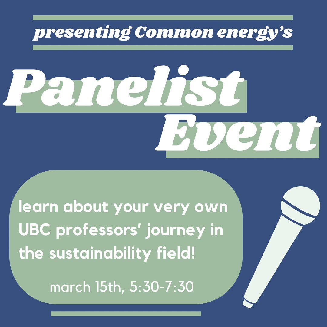 📍CIRS 1250.  join common energy for our first panelist event! discover the experiences of your very own UBC professors’ experience navigating the sustainability field! location will be announced soon! oh, and did we forget to mention the free snacks?!